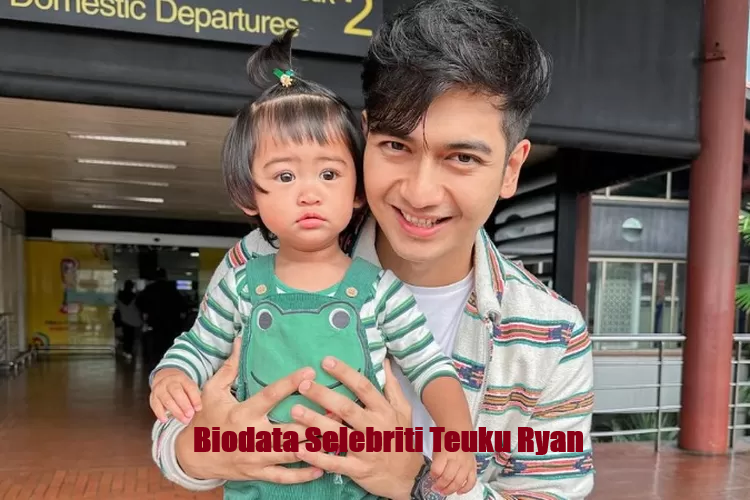 biodata teuku ryan